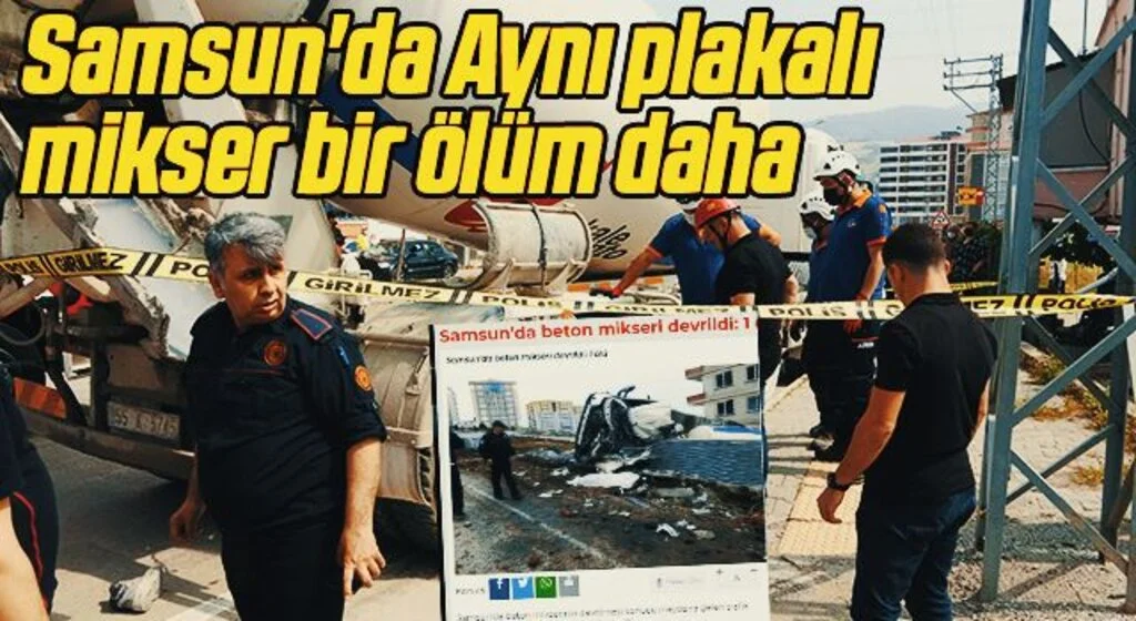 Samsun'da Aynı plakalı mikser bir ölüm daha 
