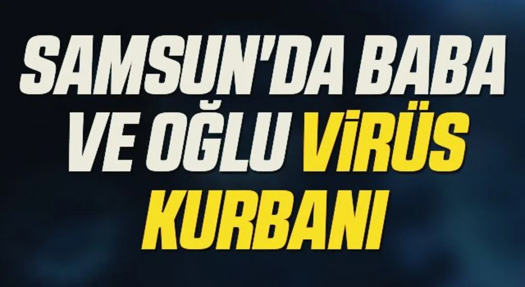 Samsun'da Baba ve oğlu virüs kurbanı