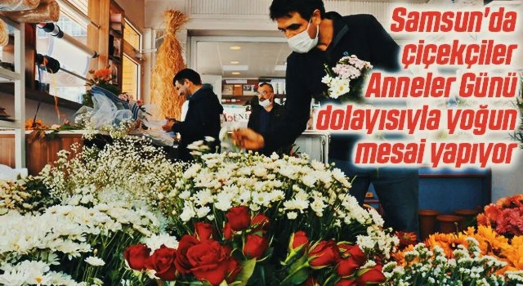 Samsun'da çiçekçiler Anneler Günü dolayısıyla yoğun mesai yapıyor