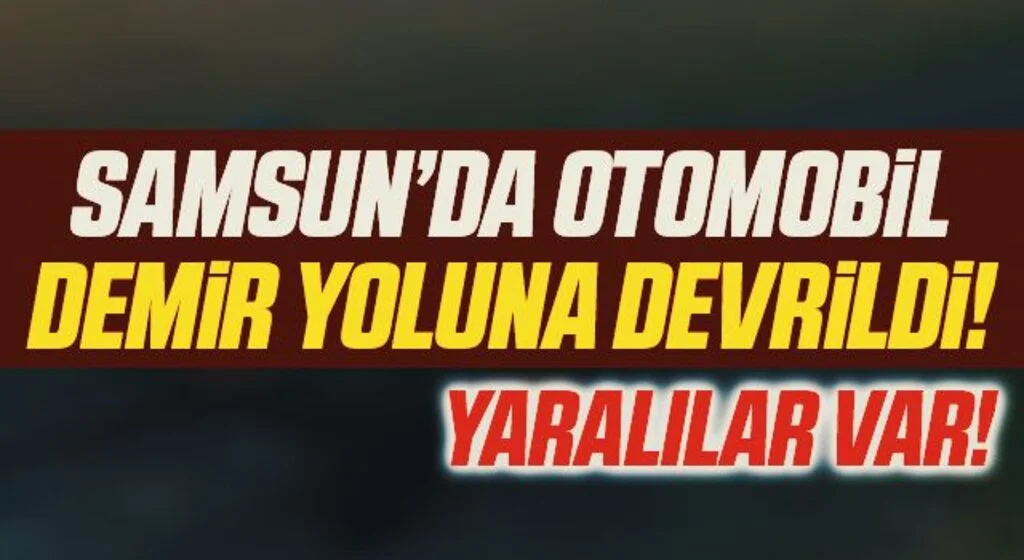 Samsun'da demir yoluna devrilen otomobildeki 4 kişi yaralandı