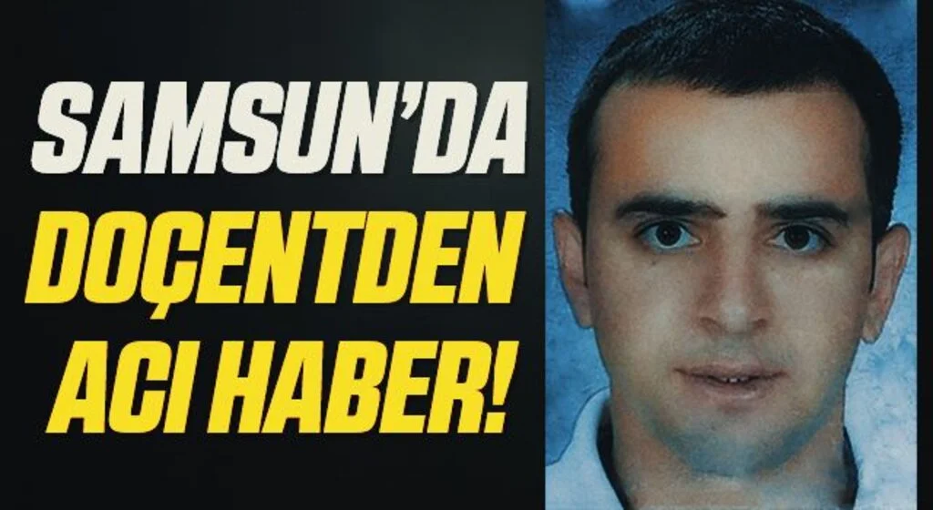 Samsun'da Doçentden Acı Haber