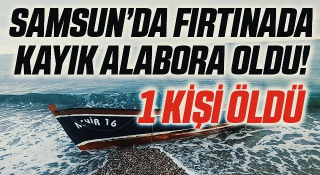 Samsun'da kayık alabora oldu: 1 ölü