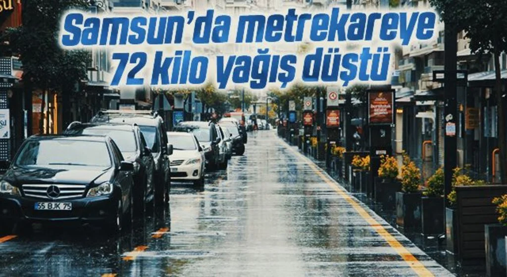 Samsun’da metrekareye 72 kilo yağış düştü