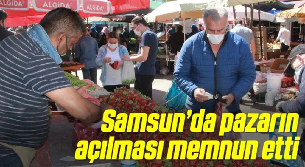 Samsun’da pazarın açılması memnun etti