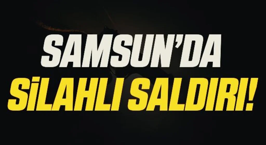 Samsun'da silahlı saldırı: 1 yaralı