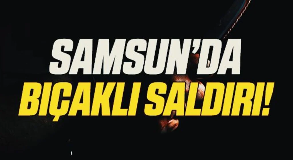 Samsun'da site bahçesinde bıçaklı saldırı: 1 yaralı
