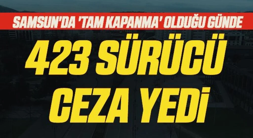 Samsun'da 'Tam Kapanma' Olduğu Günde 423 Sürüc Ceza Yedi
