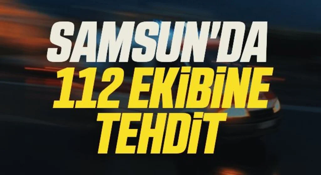 Samsun'da Vakaya Giden 112 ekibine tehdit 