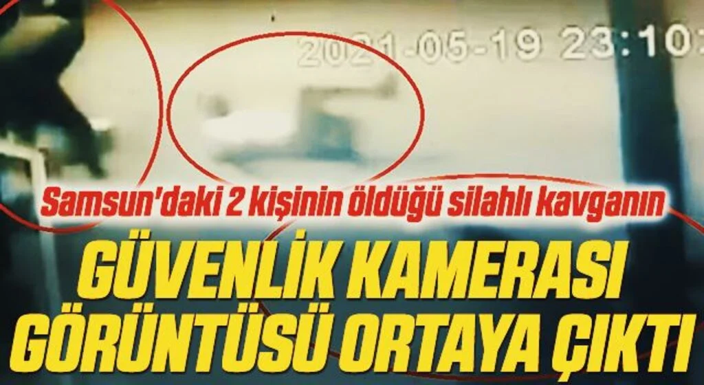 Samsun'daki 2 kişinin öldüğü silahlı kavganın güvenlik kamerası görüntüsü ortaya çıktı