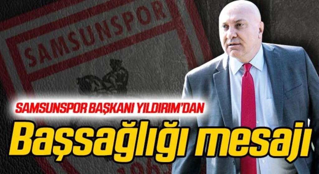 Samsunspor Başkanı Yıldırım'dan başsağlığı mesajı
