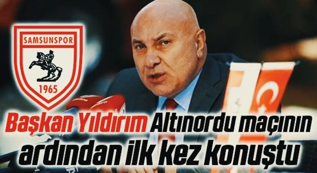 Samsunspor Başkanı Yüksel Yıldırım Altınordu Maçının Ardından İlk Kez Konuştu
