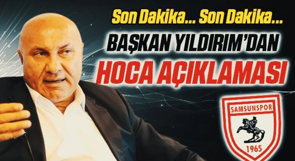 Samsunspor Başkanı Yüksel Yıldırım'dan Hoca Açıklaması