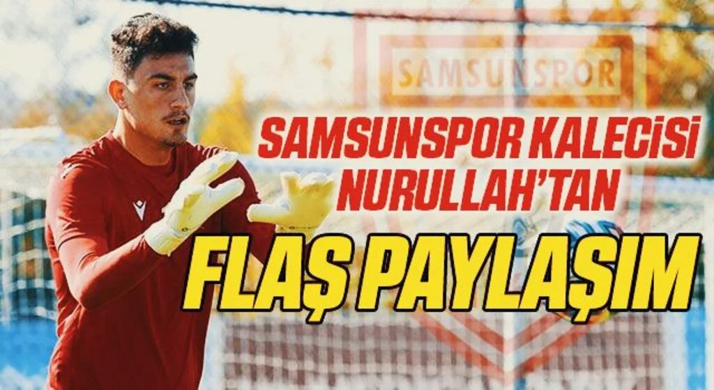 Samsunspor kalecisi Nurullah Aslan'dan flaş paylaşım!