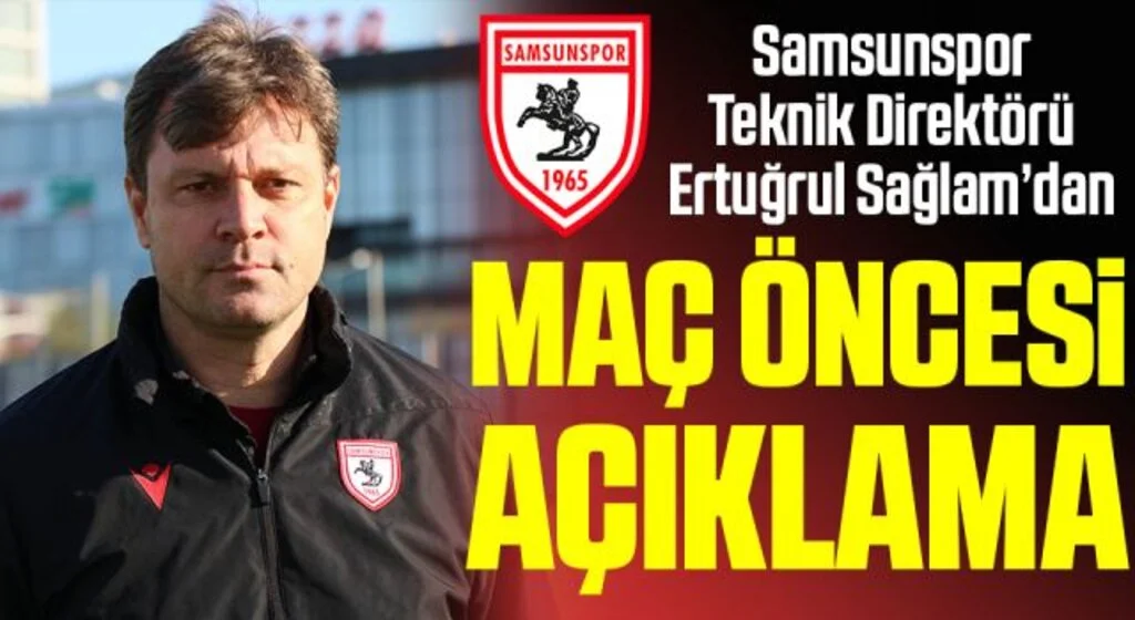 Samsunspor Teknik Direktörü Ertuğrul Sağlam'dan Adanaspor Maçı Öncesi Açıklama