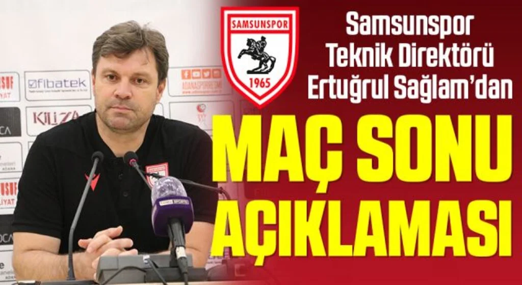 Samsunspor Teknik Direktörü Ertuğrul Sağlam'dan Adanaspor Maçı Sonrası Açıklama