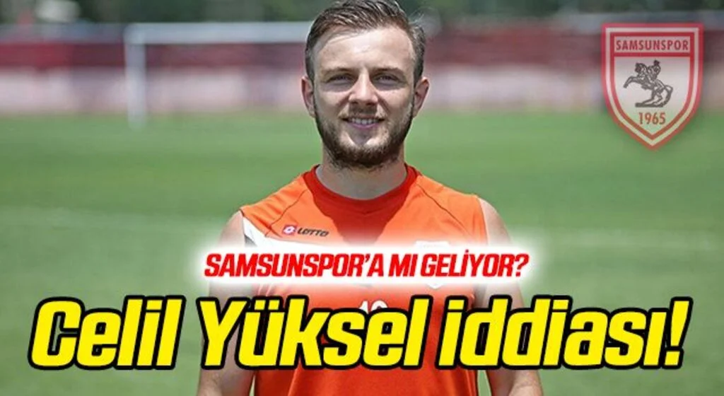 Samsunspor'a mı geliyor? Celil Yüksel iddiası...