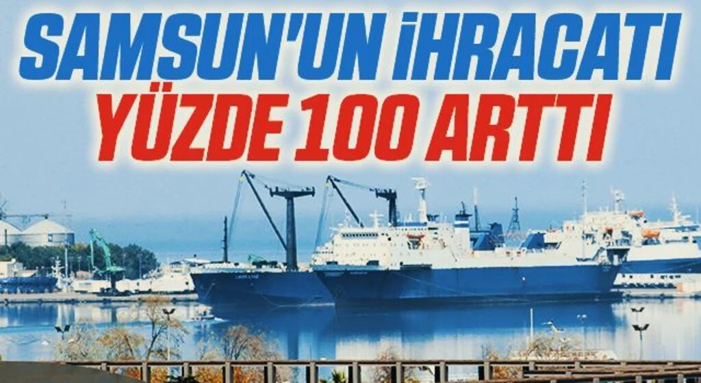 Samsun'un ihracatı yüzde 100,5 arttı