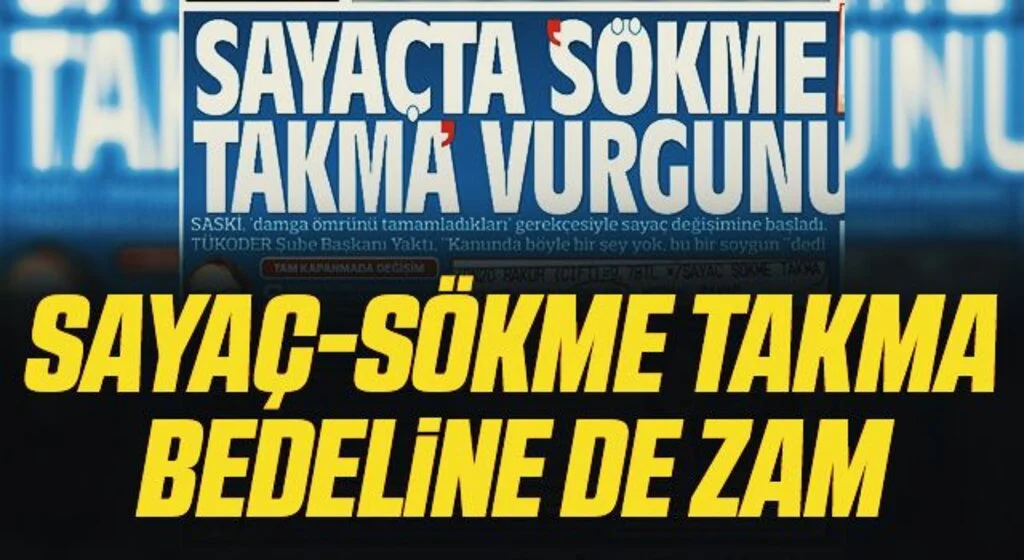 Sayaç-sökme takma bedeline de zam