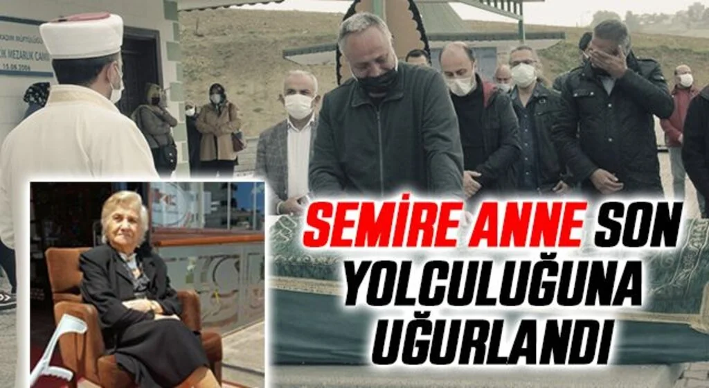 Semire Anne Son Yolculuğuna Uğurlandı