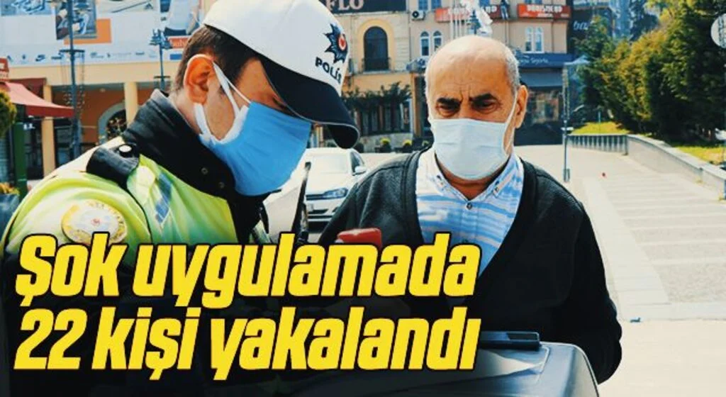 Şok uygulamada 22 kişi yakalandı