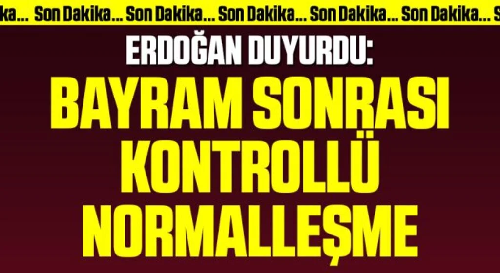 Son Dakika! Cumhurbaşkanı Erdoğan duyurdu: Bayram sonrası kontrollü normalleşme