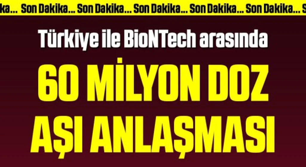 Son Dakika: Türkiye ile BioNTech arasında 60 milyon doz aşı anlaşması
