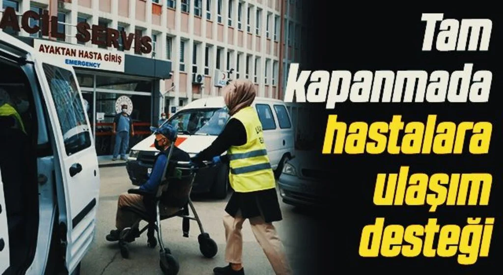 Tam kapanmada hastalara ulaşım desteği