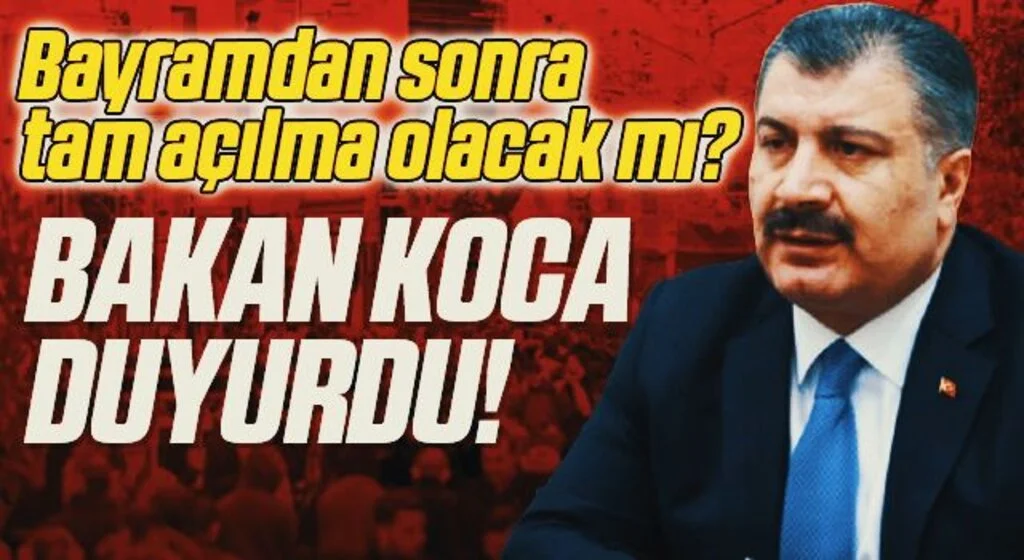 Tam kapanmadan sonra 'tam açılma' olacak mı? Bakan Koca'dan önemli açıklama