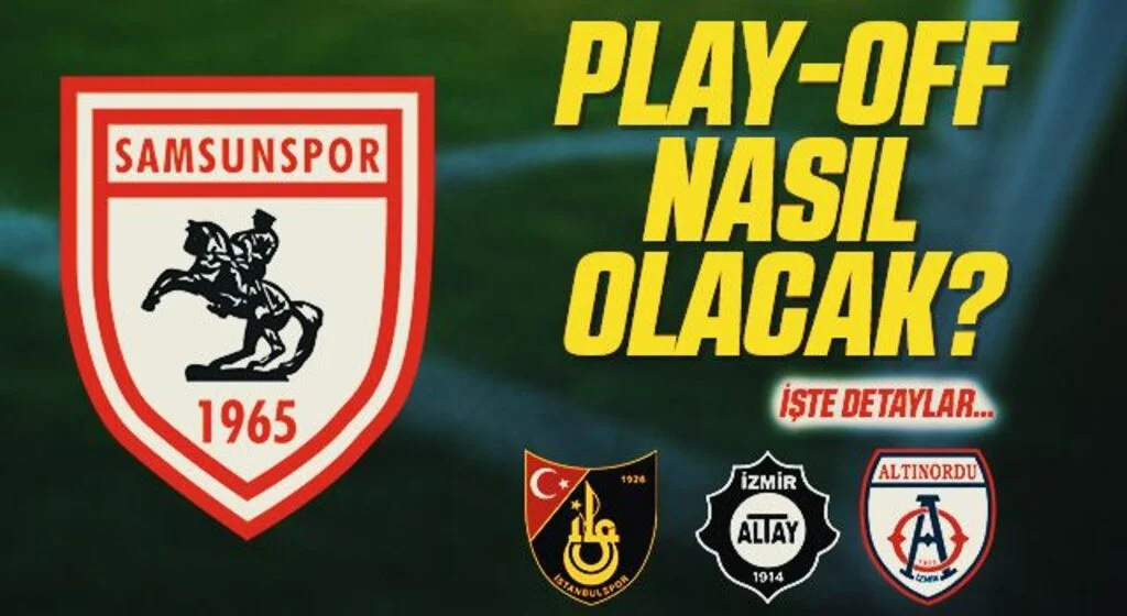TFF 1. Lig'de Play-Off sistemi nasıl olacak? Samsunspor'un rakibi kim olacak?