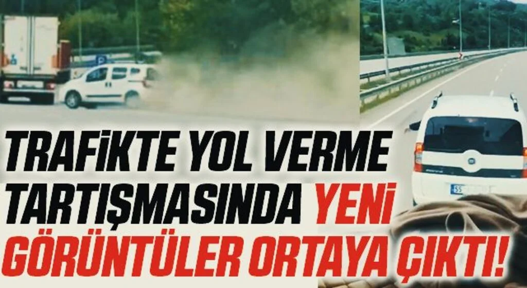 Trafikte yol verme tartışmasında Yeni Görüntüler Ortaya Çıktı!