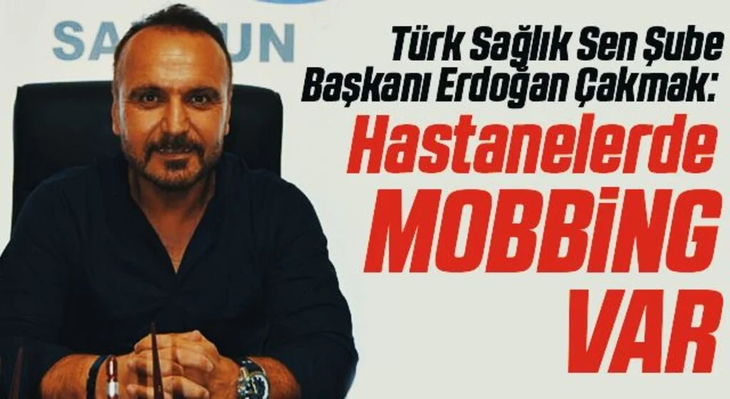 Türk Sağlık Sen Şube Başkanı Erdoğan Çakmak: Hastanelerde MOBBİNG VAR