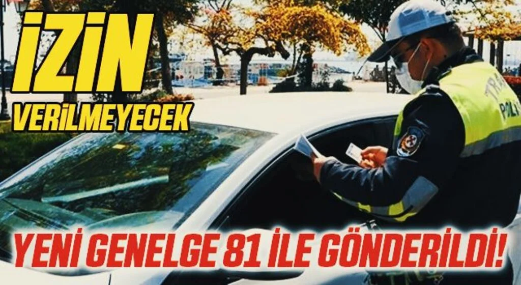 Yeni Genelge 81 İle Gönderildi! İzin Verilmeyecek