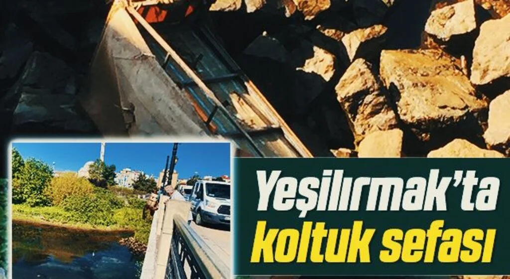 Yeşilırmak’ta Koltuk Sefası!