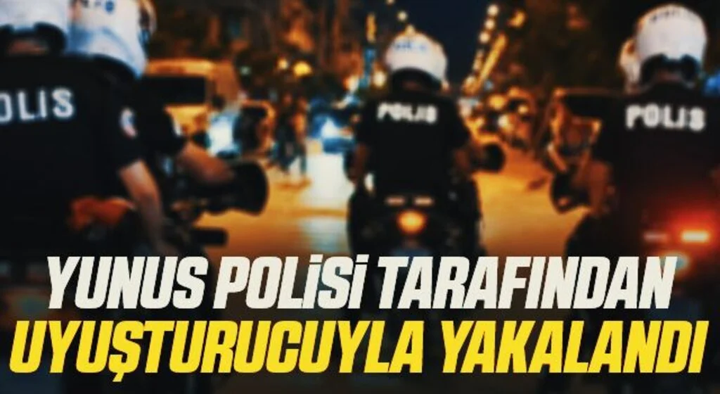 Yunus polisi tarafından uyuşturucuyla yakalandı