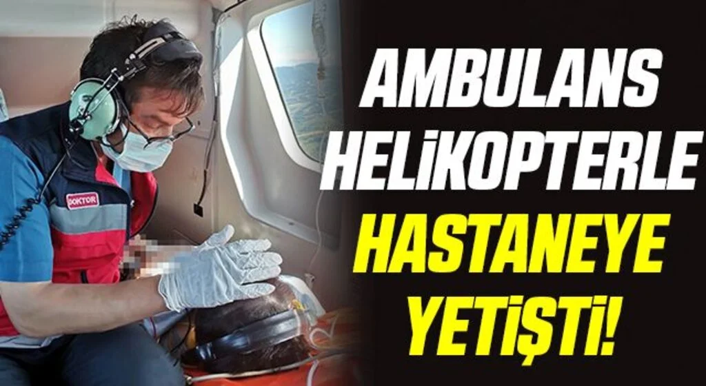 17 yaşındaki kız çocuğu ambulans helikopterle hastaneye yetiştirildi