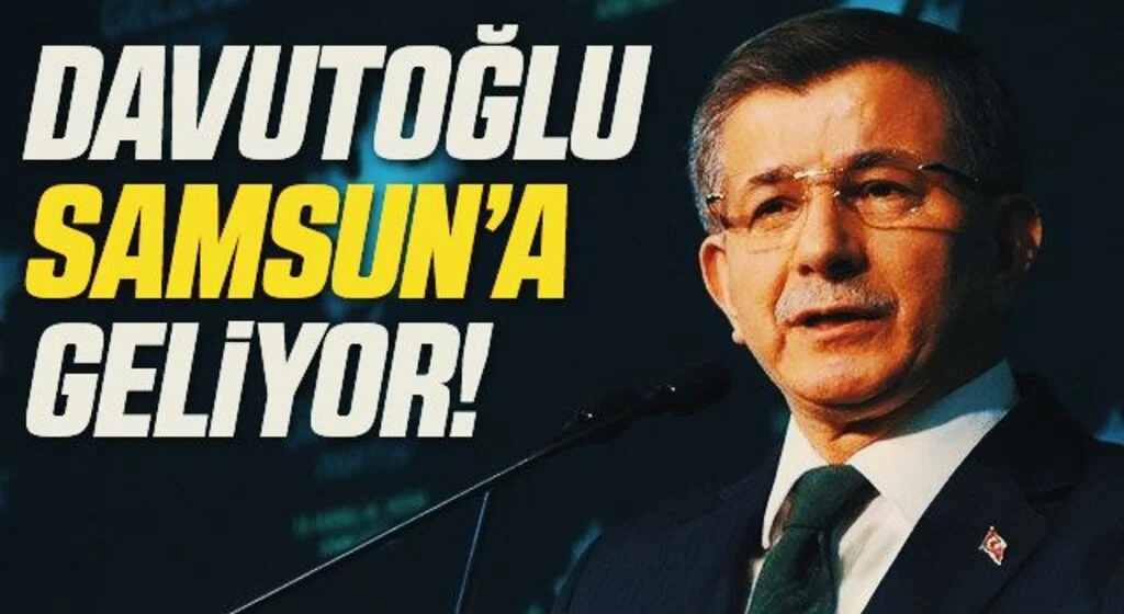 Ahmet Davutoğlu Samsun’a Geliyor