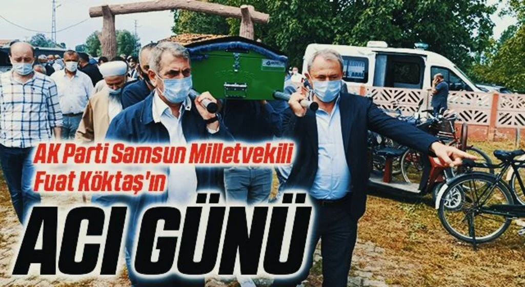 AK Parti Samsun Milletvekili Fuat Köktaş'ın acı günü