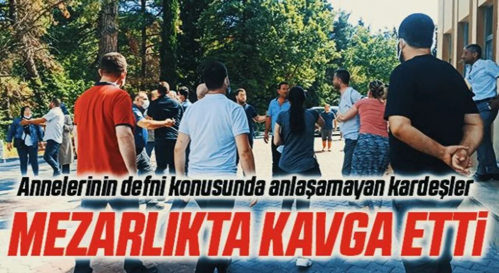 Annelerinin defni konusunda anlaşamayan kardeşler mezarlıkta kavga etti