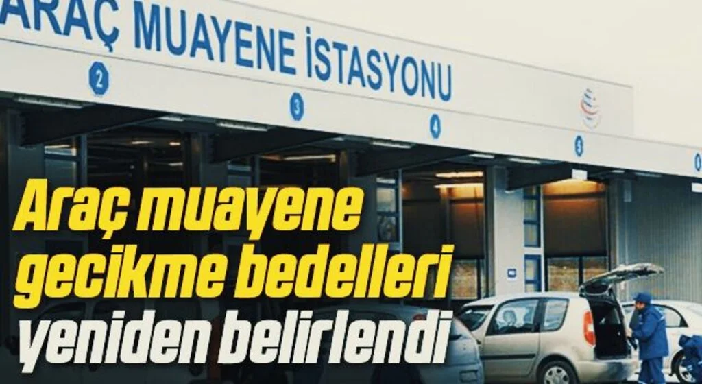 Araç muayene gecikme bedelleri yeniden belirlendi