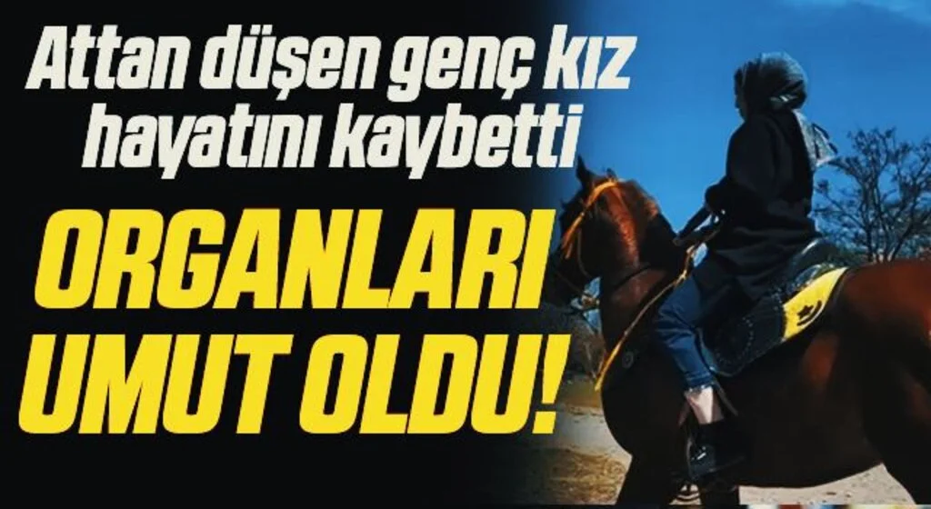 Attan düşen genç kız hayatını kaybetti! Organları Umut Oldu