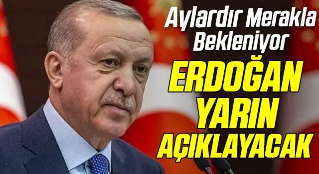 Aylardır Merakla Bekleniyordu! Erdoğan Yarın Açıklayacak