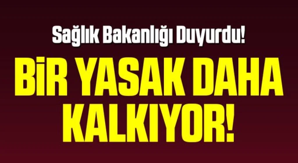 Bir Yasak Daha Kalkıyor! Sağlık Bakanlığı Duyurdu
