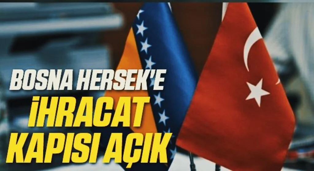 Bosna Hersek'e ihracat kapısı açık
