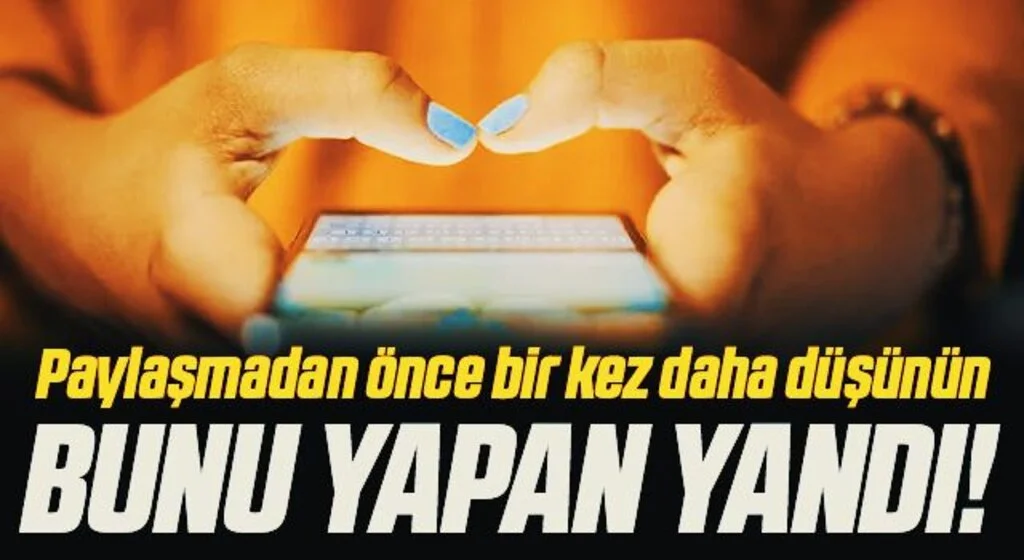 Bunu Yapan Yandı! Paylaşmadan Önce Bir Kez Daha Düşünün