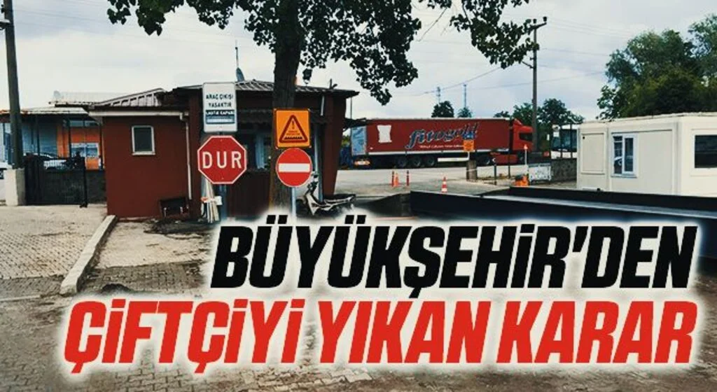 Büyükşehir'den çiftçiyi yıkan karar
