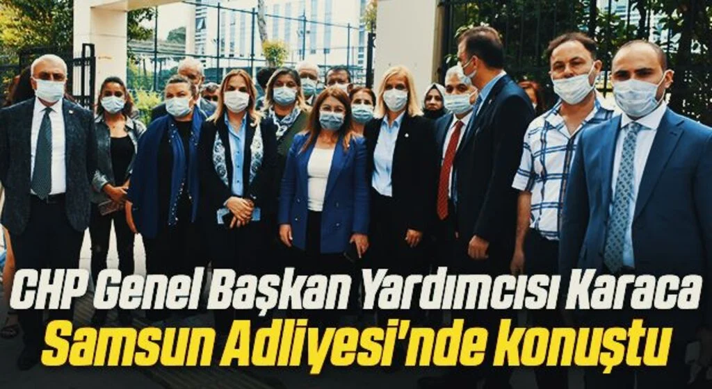CHP Genel Başkan Yardımcısı Karaca, Samsun Adliyesi'nde konuştu