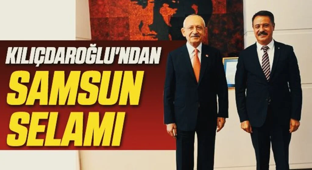 CHP Genel Başkanı Kemal Kılıçdaroğlu'ndan Samsun selamı 