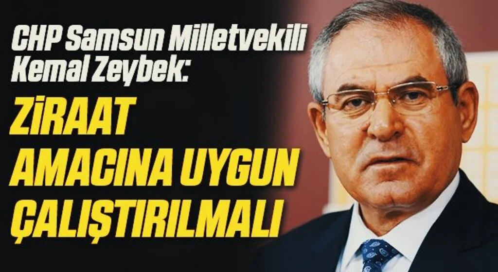 CHP Samsun Milletvekili Kemal Zeybek: Ziraat amacına uygun çalıştırılmalı