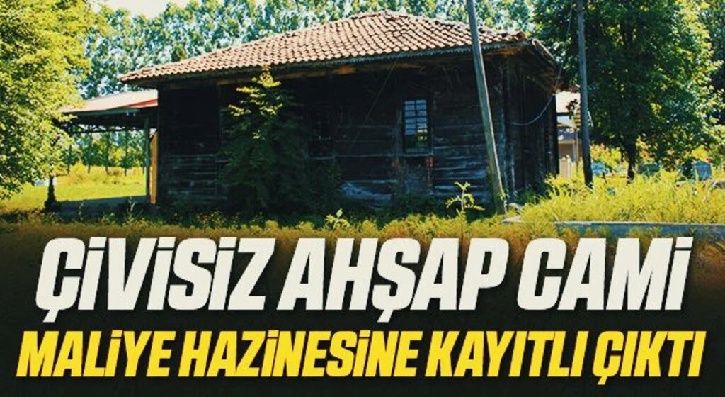 Çivisiz ahşap caminin Maliye Hazinesi adına kayıtlı olduğu ortaya çıktı