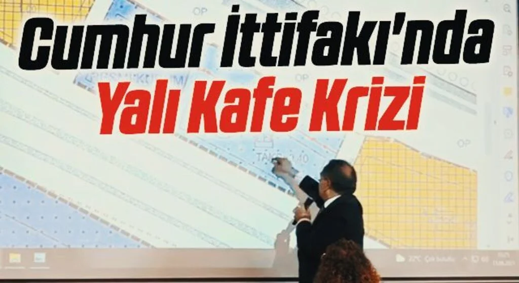 Cumhur İttifakı'nda Yalı Kafe Krizi